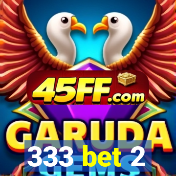 333 bet 2